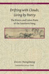 Icon image Drifting with Clouds, Living by Poetry: The Rivers and Lakes Poets of the Southern Song
