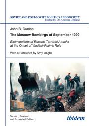 Icon image The Moscow Bombings of September 1999: Examinations of Russian Terrorist Attacks at the Onset of Vladimir Putin's Rule