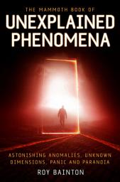 Icon image The Mammoth Book of Unexplained Phenomena: From bizarre biology to inexplicable astronomy