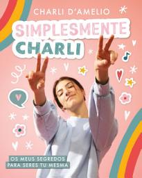 Icon image Simplesmente Charli: Os meus segredos para seres tu mesma