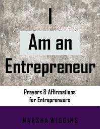 Icon image I Am an Entrepreneur: Prayers & Affirmations for Entrepreneurs