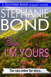 Icon image Baby, I'm Yours: A Southern Roads prequel novella