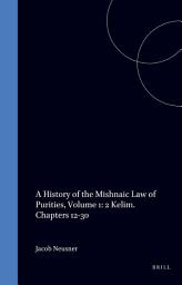 Icon image A History of the Mishnaic Law of Purities, Volume 1: 2 Kelim. Chapters 12-30