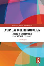 Icon image Everyday Multilingualism: Linguistic Landscapes as Practice and Pedagogy