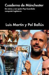Icon image Cuaderno de Mánchester: De cómo y con quién Pep Guardiola conquistó Inglaterra