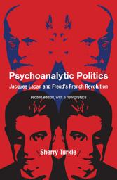 Icon image Psychoanalytic Politics, second edition, with a new preface: Jacques Lacan and Freud's French Revolution