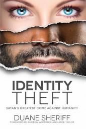 Icon image Identity Theft: Satan's Greatest Crime Against Humanity