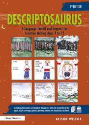 Icon image Descriptosaurus: A Language Toolkit and Support for Creative Writing Ages 9 to 12, Edition 4