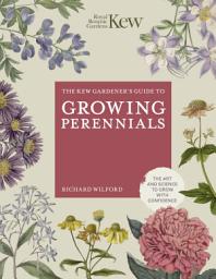 Icon image The Kew Gardener's Guide to Growing Perennials: The Art and Science to Grow with Confidence