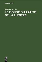 Icon image Le Monde ou Traité de la Lumière: Die Welt oder Abhandlung über das Licht