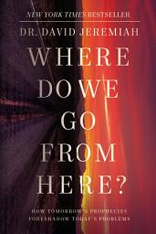 Icon image Where Do We Go from Here?: How Tomorrow's Prophecies Foreshadow Today's Problems