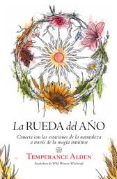 Icon image La rueda del año: Conecta con las estaciones de la naturaleza a través de la magia intuitiva