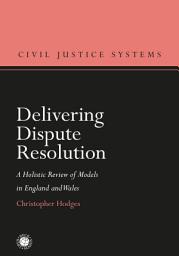 Icon image Delivering Dispute Resolution: A Holistic Review of Models in England and Wales