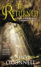 Icon image The Returned: An American Faerie Tale