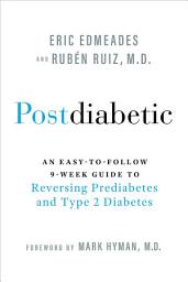 Icon image Postdiabetic: An Easy-to-Follow 9-Week Guide to Reversing Prediabetes and Type 2 Diabetes