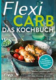 Icon image Flexi-Carb – Das Kochbuch: Mit 60 Rezepten in verschiedenen Kohlenhydratstufen
