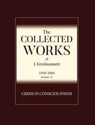 Icon image Crisis in Consciousness: The Collected Works of J Krishnamurti 1958 - 1960