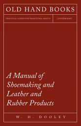 Icon image A Manual of Shoemaking and Leather and Rubber Products