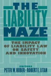 Icon image The Liability Maze: The Impact of Liability Law on Safety and Innovation