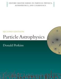 Icon image Particle Astrophysics, Second Edition: Edition 2