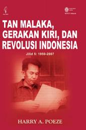 Icon image Tan Malaka, Gerakan Kiri, dan Revolusi Indonesia Jilid 5: 1950-2007
