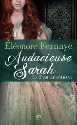Icon image La Famille d'Arsac, T2 : Audacieuse Sarah