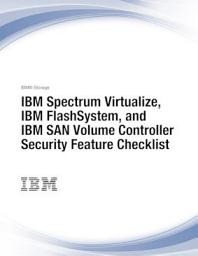 Icon image IBM Spectrum Virtualize, IBM FlashSystem, and IBM SAN Volume Controller Security Feature Checklist