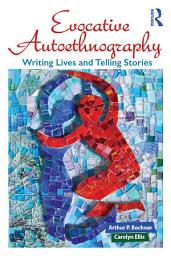 Icon image Evocative Autoethnography: Writing Lives and Telling Stories