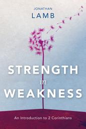 Icon image Strength in Weakness: An Introduction to 2 Corinthians