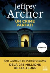 Icon image Un crime parfait: Une nouvelle inédite et gratuite de Jeffrey Archer, le roi du polar !