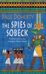 Icon image The Spies of Sobeck (Amerotke Mysteries, Book 7): Murder and intrigue from Ancient Egypt