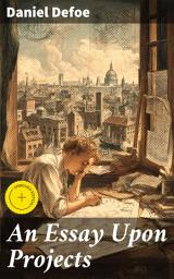 Icon image An Essay Upon Projects: Enriched edition. Pioneering projects for societal improvement in 17th-century Britain