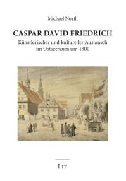 Icon image Caspar David Friedrich: Künstlerischer und kultureller Austausch im Ostseeraum um 1800