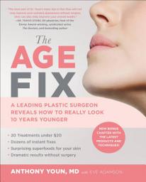Icon image The Age Fix: A Leading Plastic Surgeon Reveals How to Really Look 10 Years Younger