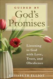 Icon image Guided by God's Promises: Listening to God with Love, Trust, and Obedience