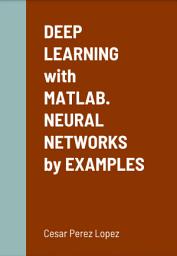 Icon image DEEP LEARNING WITH MATLAB. NEURAL NETWORKS BY EXAMPLES
