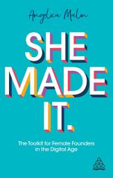 Icon image She Made It: The Toolkit for Female Founders in the Digital Age