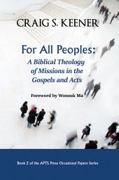 Icon image For All Peoples: A Biblical Theology of Missions in the Gospels and Acts