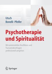 Icon image Psychotherapie und Spiritualität: Mit existenziellen Konflikten und Transzendenzfragen professionell umgehen