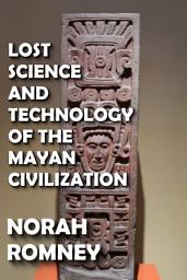 Icon image Lost Science and Technology of the Mayan Civilization