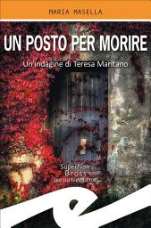 Icon image Un posto per morire: Un'indagine di Teresa Maritano