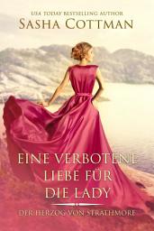 Icon image Eine verbotene Liebe für die Lady: Ein historischer Liebesroman