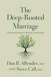 Icon image The Deep-Rooted Marriage: Cultivating Intimacy, Healing, and Delight