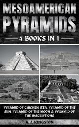 Icon image Mesoamerican Pyramids: Pyramid Of Chichen Itza, Pyramid Of The Sun, Pyramid Of The Moon & Pyramid Of The Inscriptions