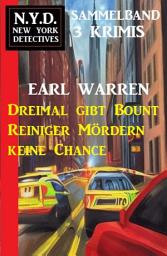 Icon image Dreimal gibt Bount Reiniger Mördern keine Chance: N.Y.D. New York Detectives Sammelband 3 Krimis
