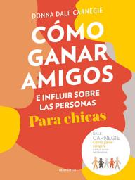 Icon image Cómo ganar amigos e influir sobre las personas (para chicas)