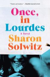 Icon image Once, in Lourdes: A Novel