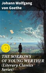 Icon image THE SORROWS OF YOUNG WERTHER (Literary Classics Series): Enriched edition. Historical Romance Novel