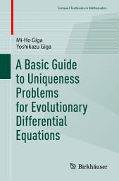 Icon image A Basic Guide to Uniqueness Problems for Evolutionary Differential Equations