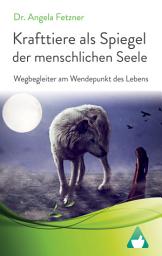 Icon image Krafttiere als Spiegel der menschlichen Seele: Wegbegleiter am Wendepunkt des Lebens